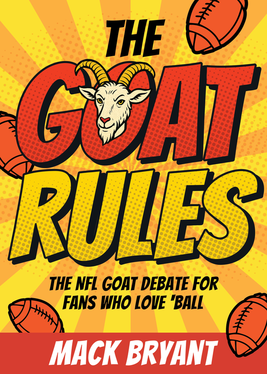 The GOAT Rules: The NFL GOAT Debate for Fans Who Love 'Ball